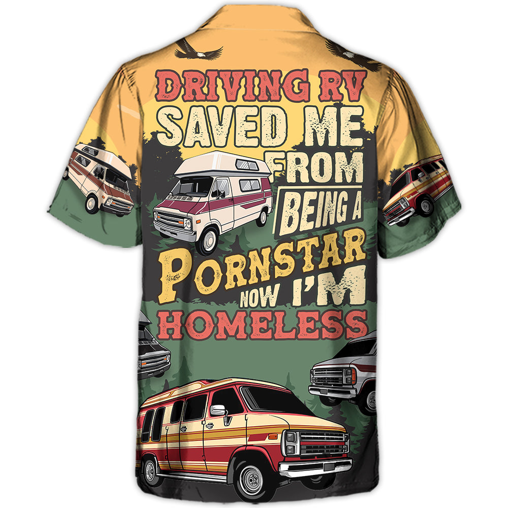 Driving RV Saved Me From Being A Pornstar Now I'm Homelesst Lover Camping - Hawaiian Shirt