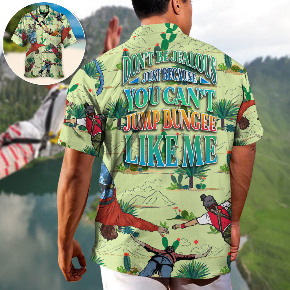 Bungee Jumping Don't Be Jealous Just Because You Can't Jump Bungee Like Me - Hawaiian Shirt