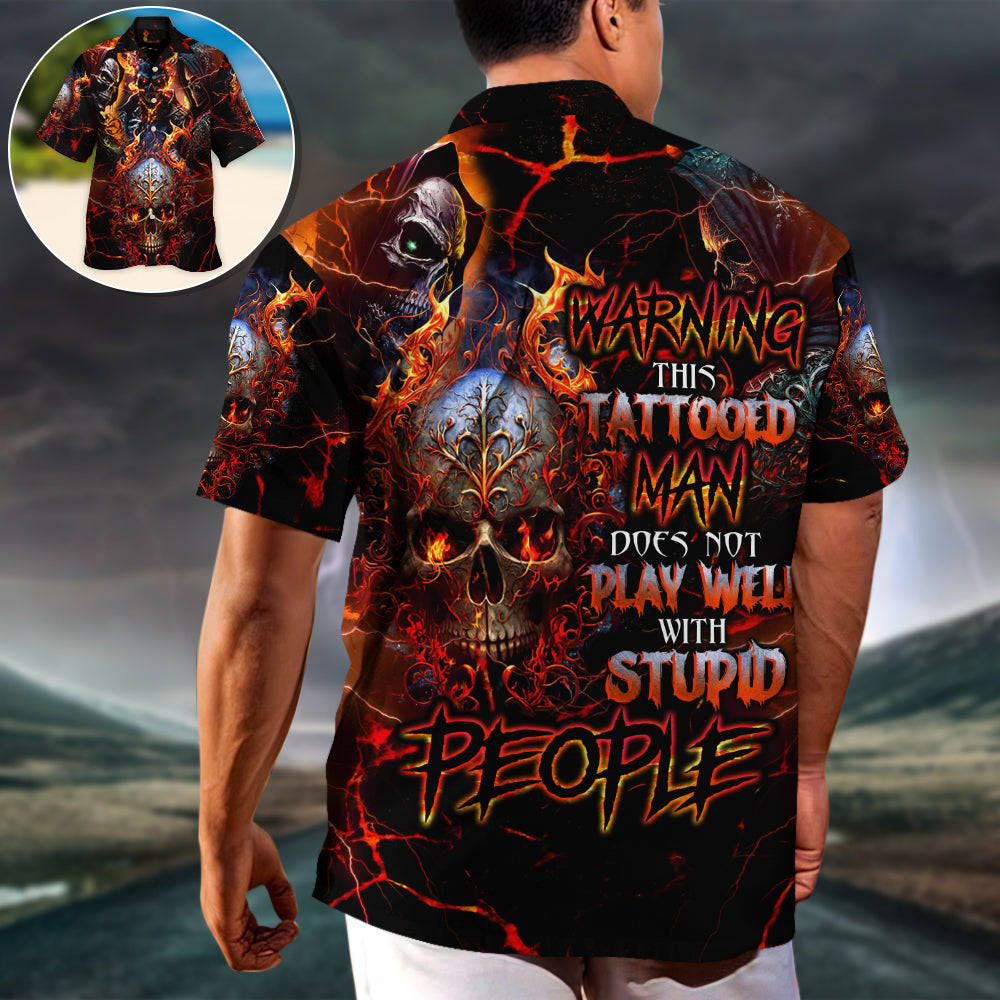 Skull Warning This Tattooed Man Does Not Play Well With Stupid People - Hawaiian Shirt