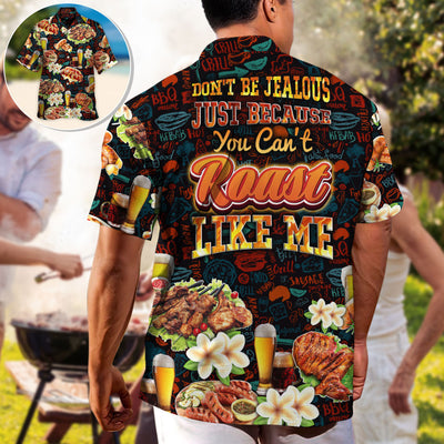 BBQ Don't Be Jealous Just Because You Can't Roast Like Me - Hawaiian Shirt