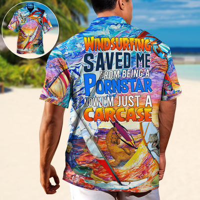 Windsurfing Saved Me From Being a Pornstar Funny Windsurfing Quote Gift Lover Windsurfing - Hawaiian Shirt