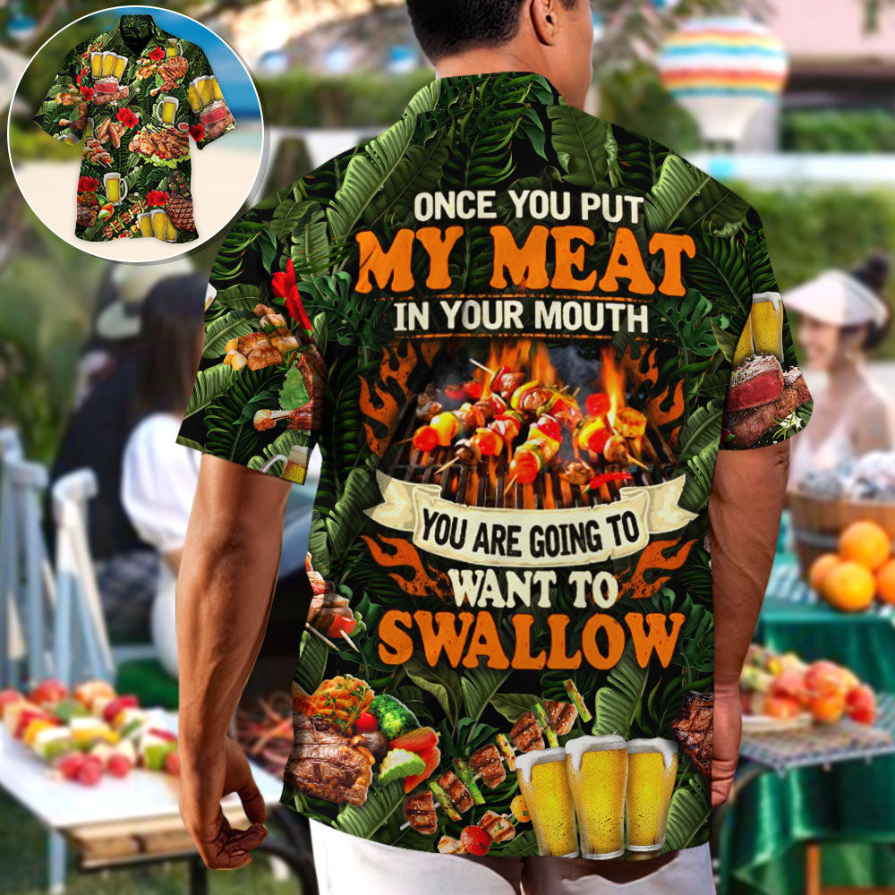 Barbecue Funny BBQ Beer Once You Put My Meat In Your Mouth You're Going To Want To Swallow - Hawaiian Shirt