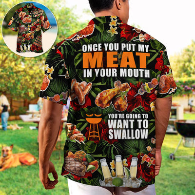 Barbecue Funny BBQ Meat Beer Once You Put My Meat In Your Mouth You're Going To Want To Swallow - Hawaiian Shirt