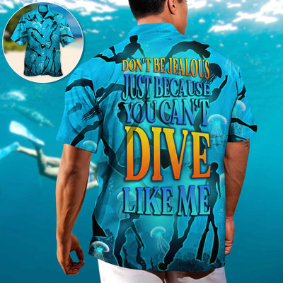Freediving Don't Be Jealous Just Because You Can't Dive Like Me - Hawaiian Shirt
