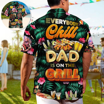 Barbecue Food Everybody Chill Dad's On The Grill - Hawaiian Shirt