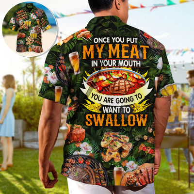 Barbecue Food BBQ Once You Put My Meat In Your Mouth You Are Going To Want To Swallow - Hawaiian Shirt