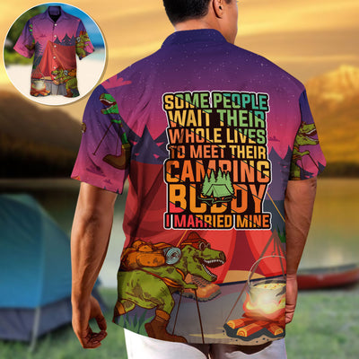 Camping Some People Wait Their Whole Lives To Meet Their Camping Buddy I Married Mine - Hawaiian Shirt