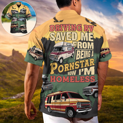Driving RV Saved Me From Being A Pornstar Now I'm Homelesst Lover Camping - Hawaiian Shirt