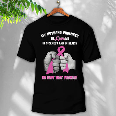 Breast Cancer My Husband Promised And He Kept That Promise - Round Neck T-shirt - Owls Matrix LTD