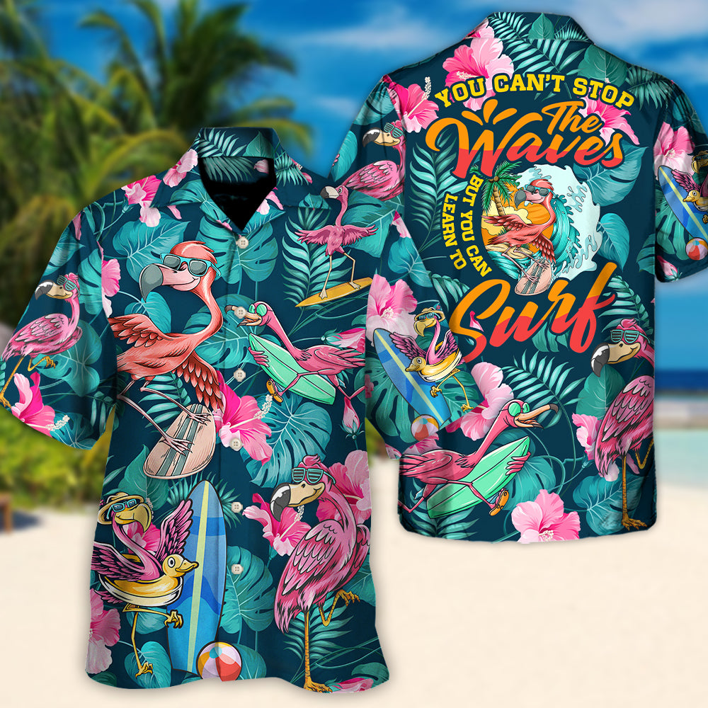 Surfing Funny Flamingo You Can't Stop The Waves But You Can Learn To Surf - Hawaiian Shirt