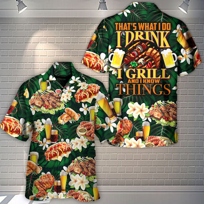 Barbecue Food Meat That's What I Do I Drink I Grill And I Know Things - Hawaiian Shirt