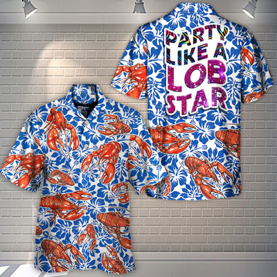 Lobster Party Like A Lob Star Tropical Vibe Amazing Style - Hawaiian Shirt