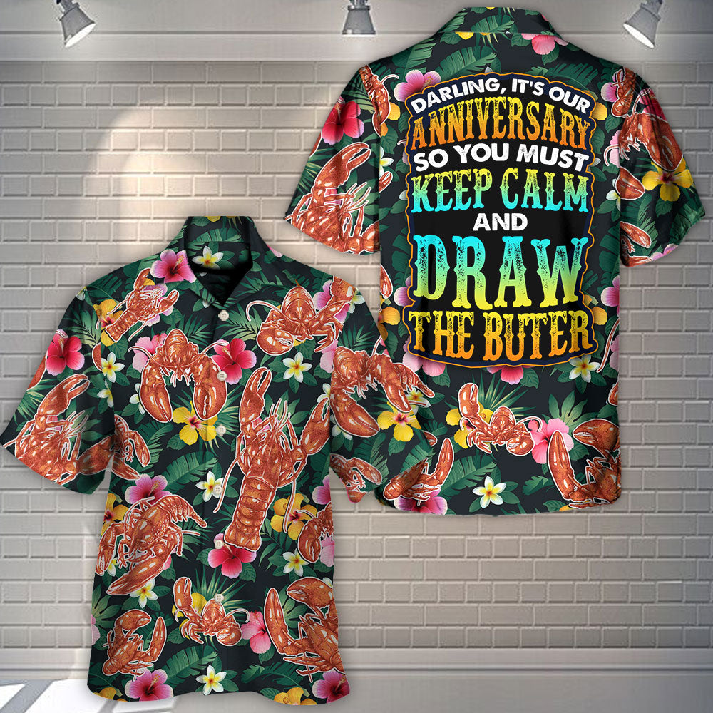 Lobster Darling It's Our Anniversary Keep Calm And Draw The Butter Tropical Vibe Amazing Style - Hawaiian Shirt
