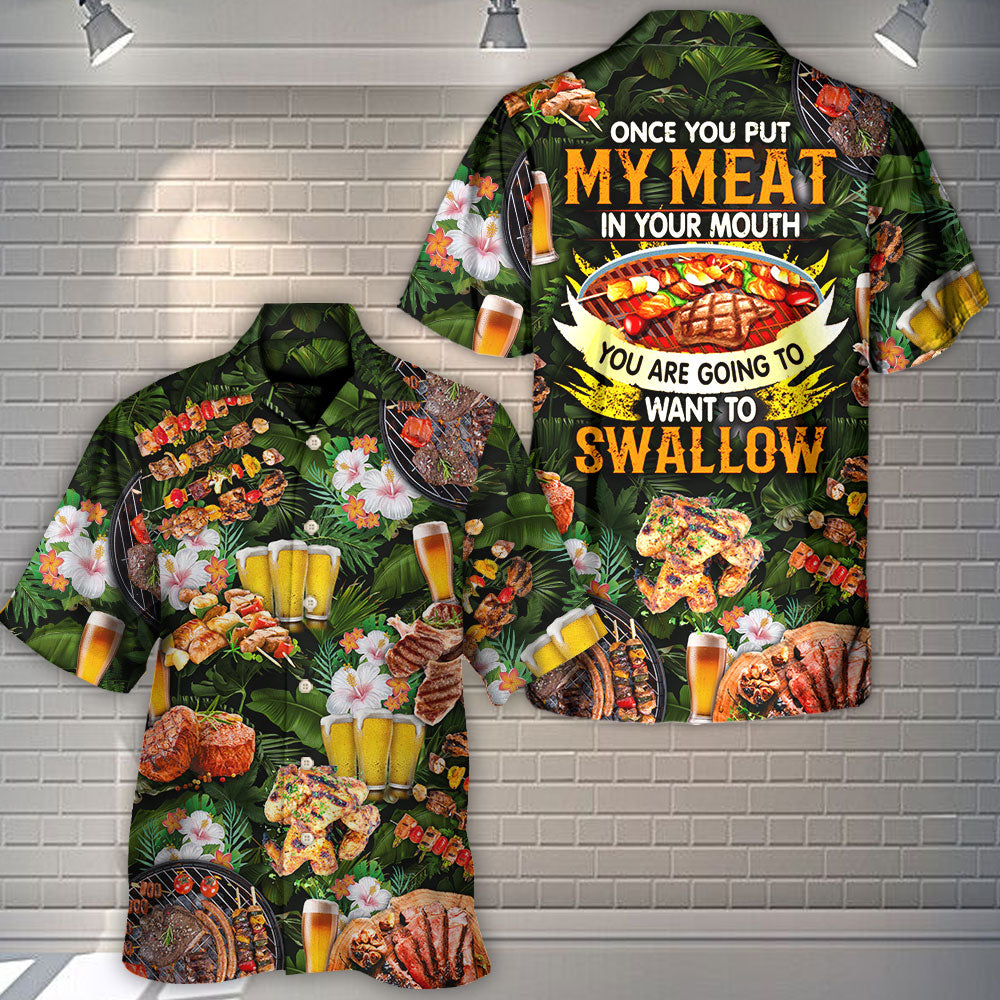 Barbecue Food BBQ Once You Put My Meat In Your Mouth You Are Going To Want To Swallow - Hawaiian Shirt