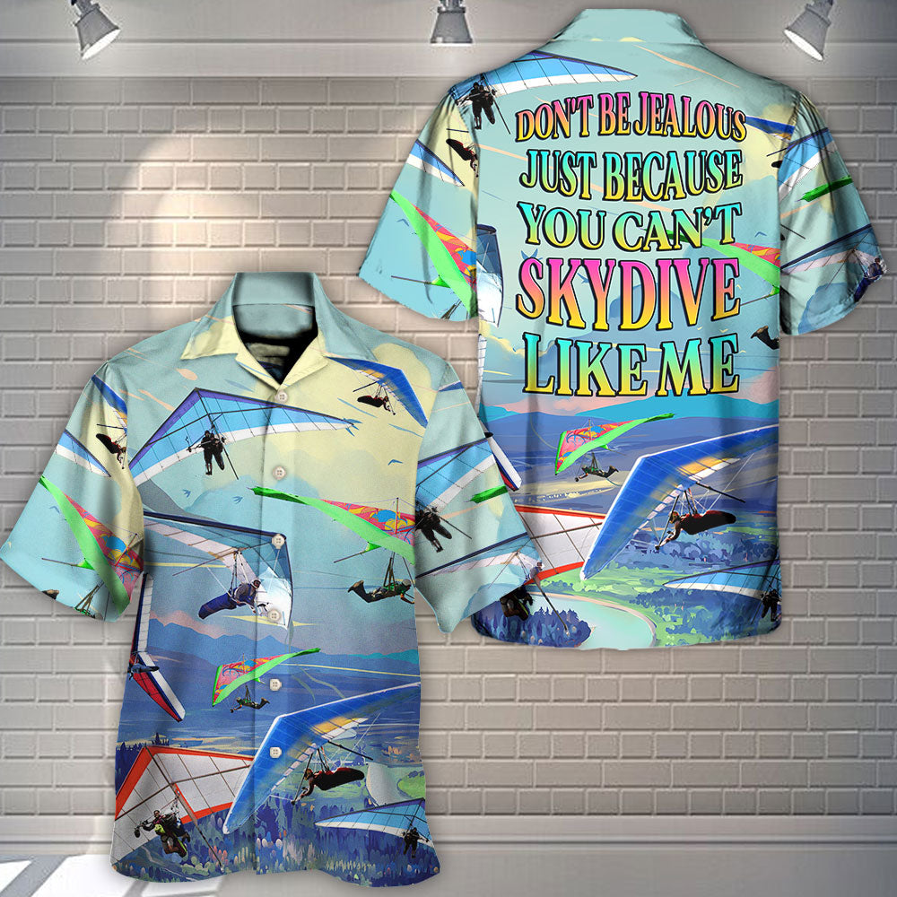 Hang Gliding Don't Be Jealous Just Because You Can't Skydive Like Me - Hawaiian Shirt