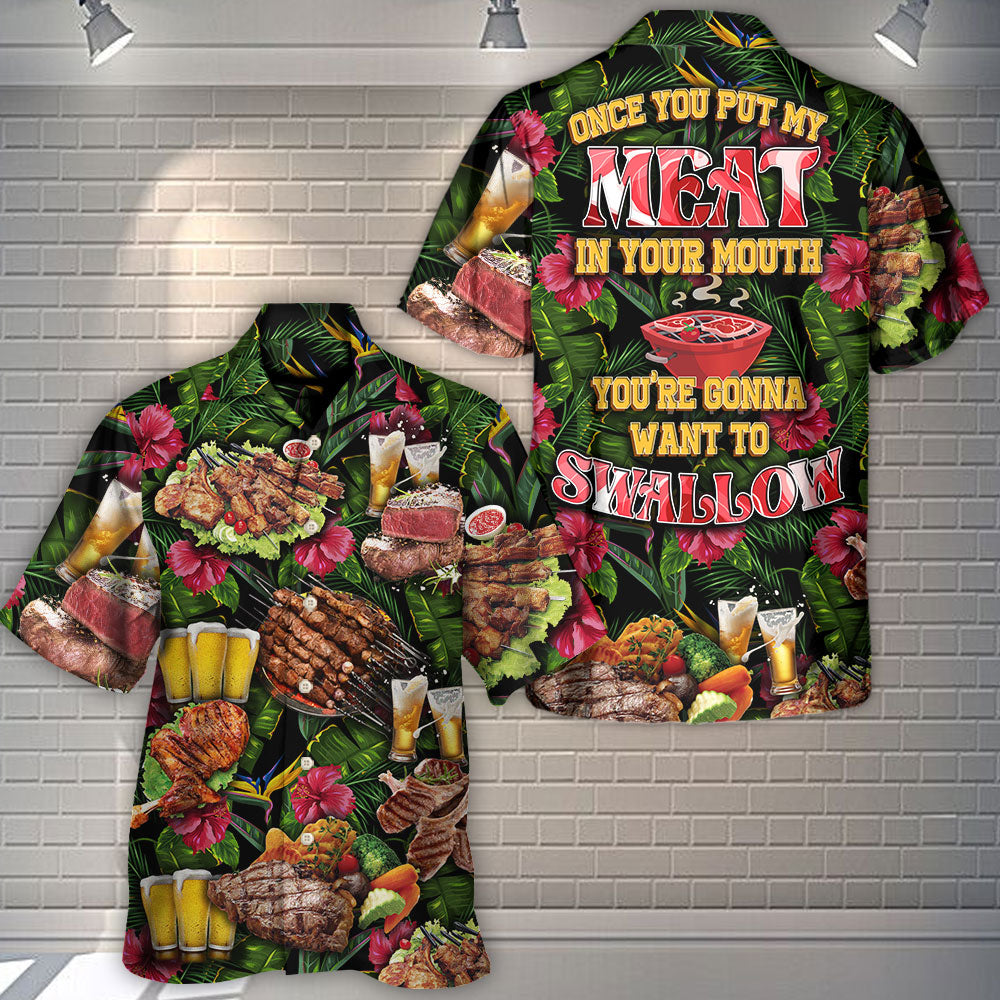 Barbecue Food Once You Put My Meat In Your Mouth You're Going Want To Swallow BBQ - Hawaiian Shirt