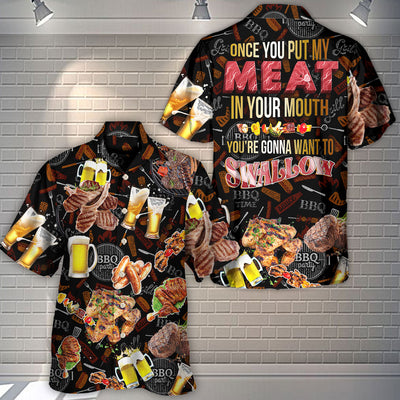 Barbecue Food BBQ Meat Once You Put My Meat In Your Mouth You're Going Want To Swallow BBQ - Hawaiian Shirt