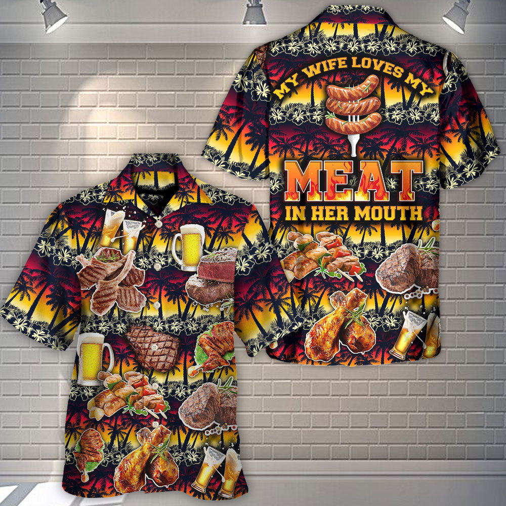 Barbecue Food Meat My Wife Loves My Meat In Her Mouth - Hawaiian Shirt