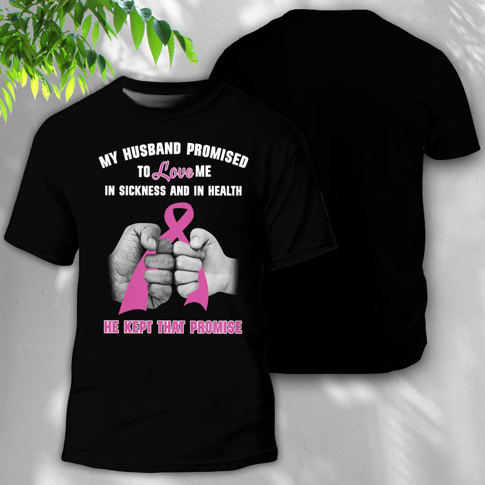 Breast Cancer My Husband Promised And He Kept That Promise - Round Neck T-shirt - Owls Matrix LTD
