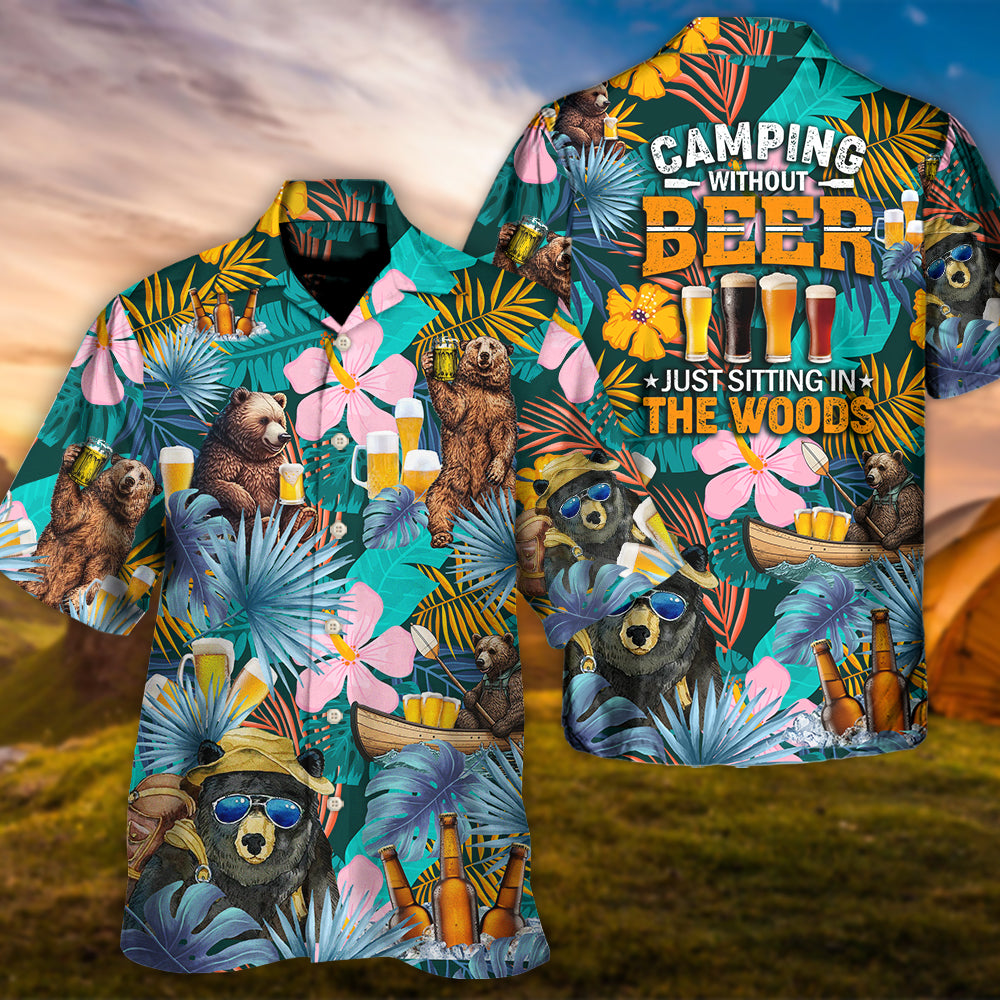 Camping Funny Bear Camping Without Beer Is Just Sitting In The Woods - Hawaiian Shirt