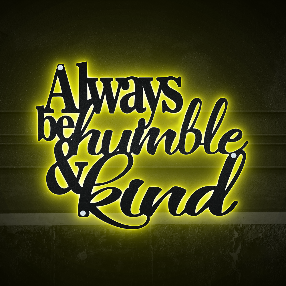Always Be Humble And Kind - Led Light Metal - Owls Matrix LTD