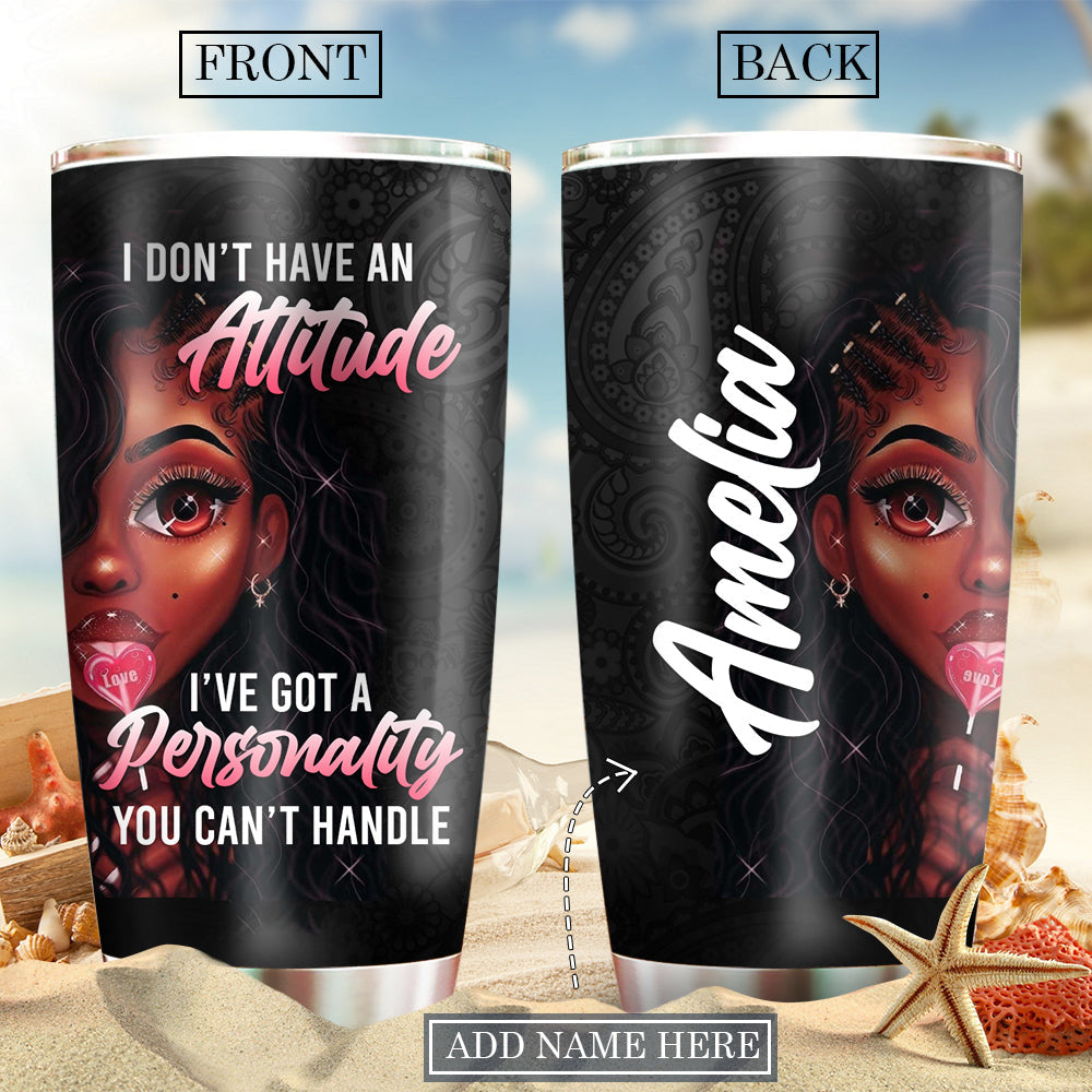 Black Woman I Don't Have An Attitude Lovely Style Personalized - Tumbler - Owls Matrix LTD