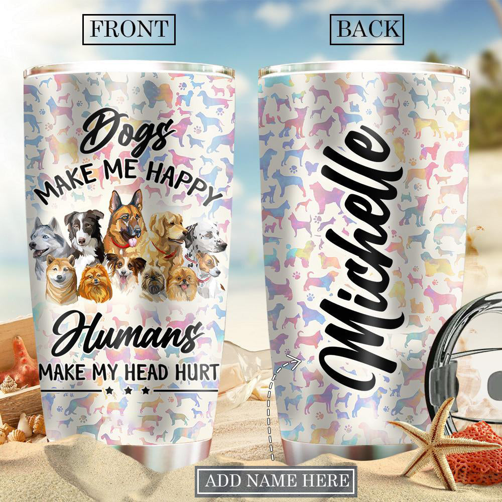 Dog Make Me Happy Humans Make My Head Hurt Personalized - Tumbler - Owls Matrix LTD