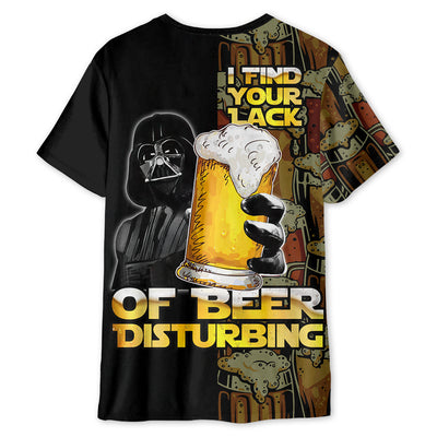 SW Darth Vader I Find Your Lack Of Beer Disturbing - Unisex 3D T-shirt
