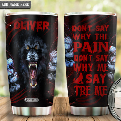 Wolf Kindness Don't Say Why The Pain Personalized - Tumbler - Owls Matrix LTD