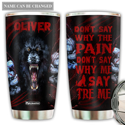 20OZ Wolf Kindness Don't Say Why The Pain Personalized - Tumbler - Owls Matrix LTD