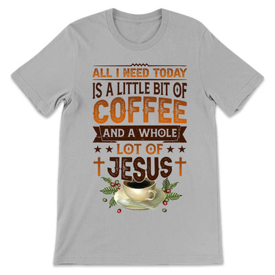 Coffee Faith All I Need Today DNQZ0706002Y Light Classic T Shirt