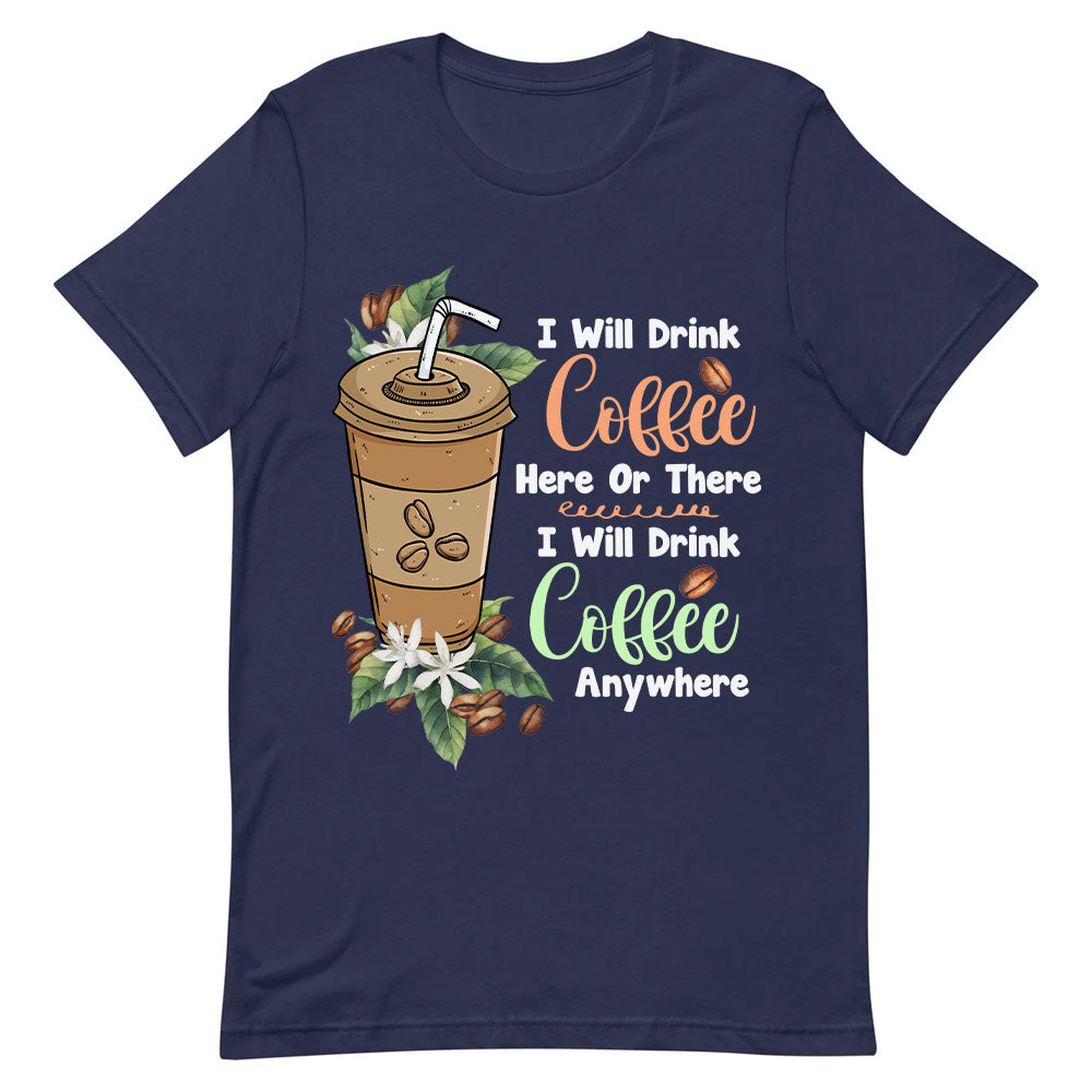 Coffee I Will Drink Coffee Here Or There TTAY0606005Y Dark Classic T Shirt