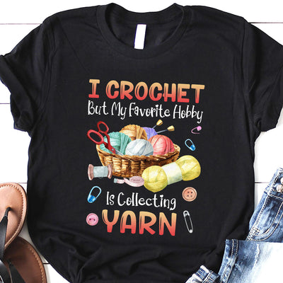 Crochet But My Favorite Hobby Is Collecting Yarn LHRZ1106007Y Dark Classic T Shirt