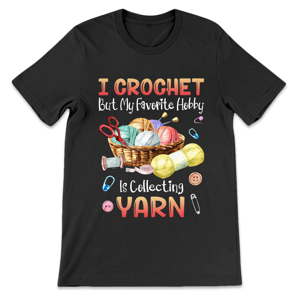 Crochet But My Favorite Hobby Is Collecting Yarn LHRZ1106007Y Dark Classic T Shirt
