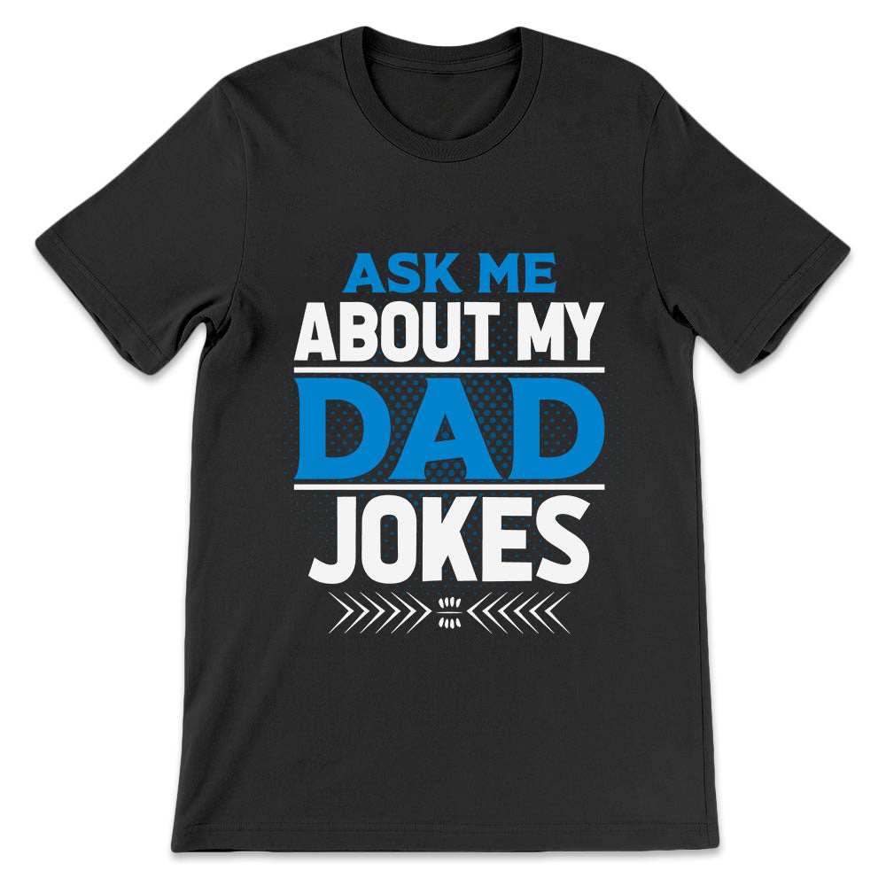 Father Gift Ask Me About My Dad Jokes DGAY0608004Y Dark Classic T Shirt