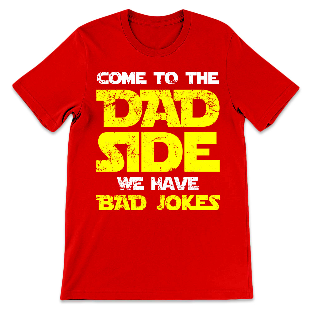 Father Gift Come To The Dad Side We Have Bad Jokes VHAY1208003Y Dark Classic T Shirt