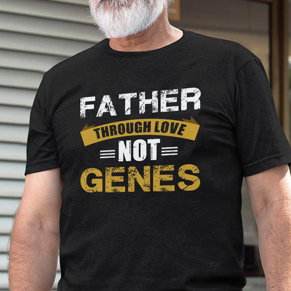 Father Gift For Dad Father Through Love Not Genes VHAY1008008Y Dark Classic T Shirt