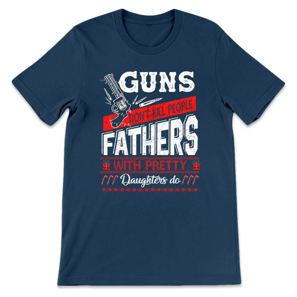 Father Gift Guns Dont Kill People Dads With Pretty Daughters Do VHAY1508006Y Dark Classic T Shirt