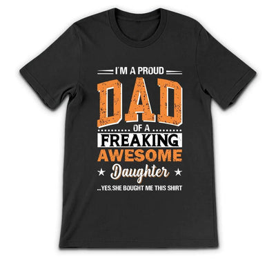 Father Gift Im A Proud Dad Of A Freaking Awesome Daughter DGAY0308001Y Dark Classic T Shirt