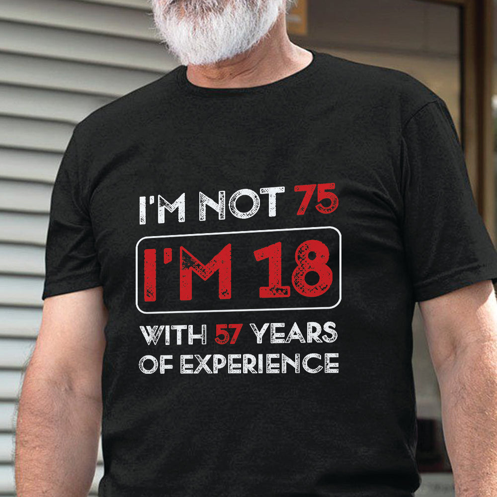 Father Gift Im Not 75 Im 18 With 57 Years Of Experience DGAY0808002Y Dark Classic T Shirt