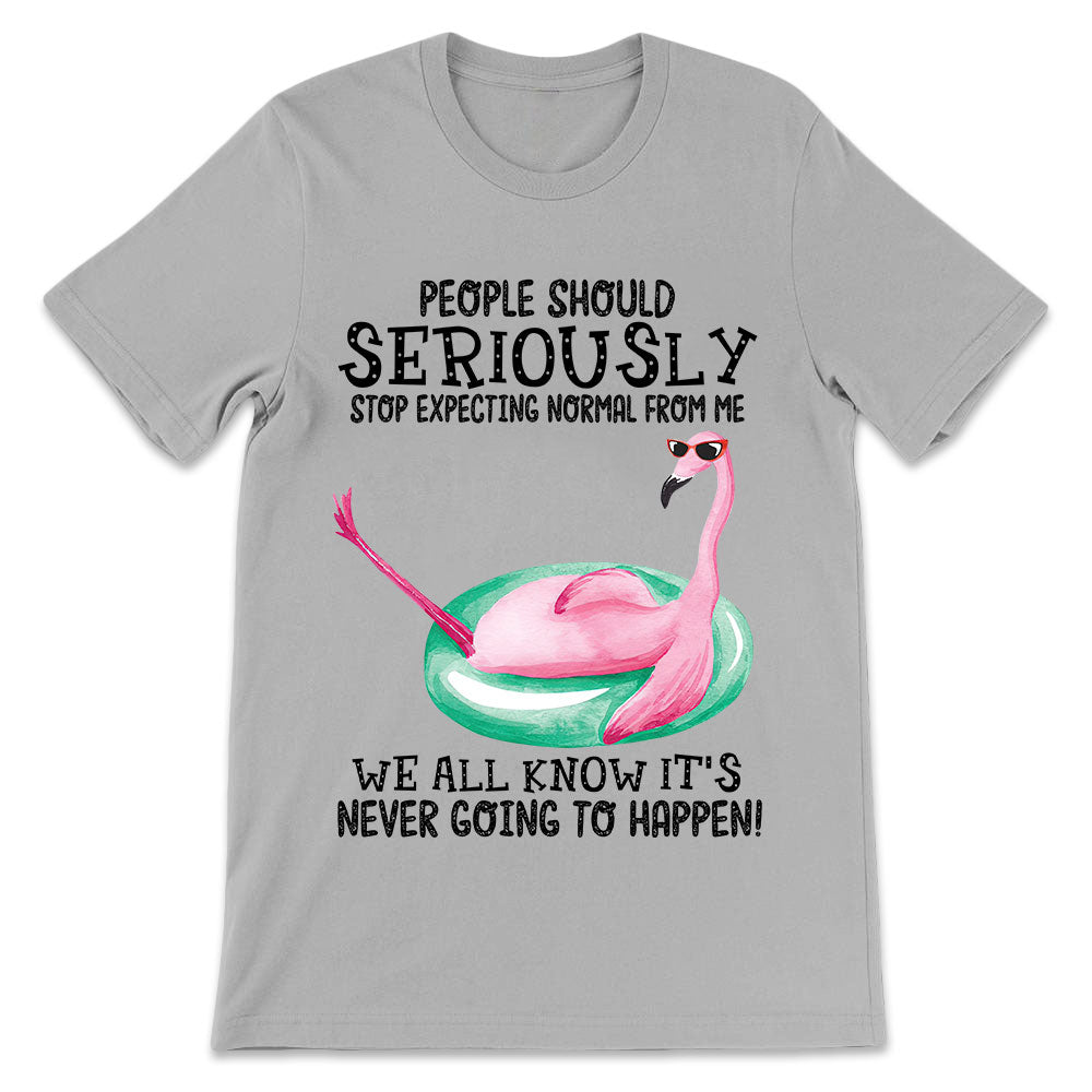 Flamingo Stop Expecting Normal From Me BGRZ1611055Z Light Classic T Shirt