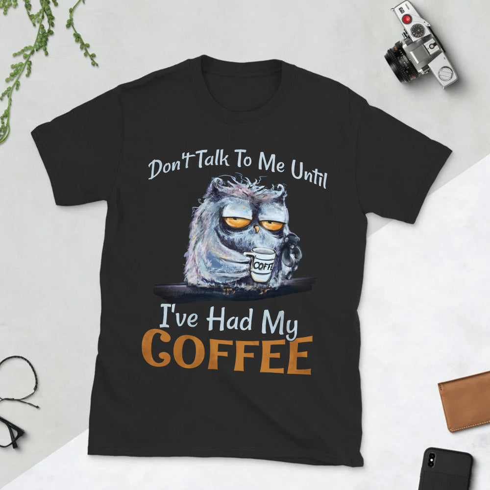 Owl Dont Talk To Me Until Ive Had My Coffee MDGB2004003Y Dark Classic T Shirt