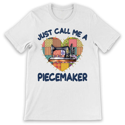 Quilting Just Call Me A Piecemaker PVGB1306007Y Light Classic T Shirt