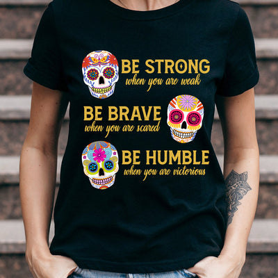 Sugar Skull Be Strong When You Are Weak MDRZ2306002Y Dark Classic T Shirt