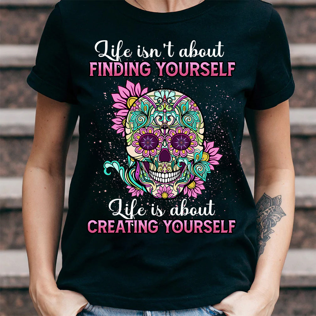 Sugar Skull Life Is About Creating Yourself NQRZ2306001Y Dark Classic T Shirt
