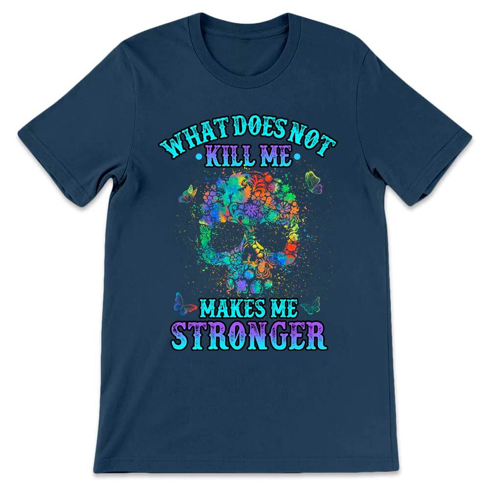 Sugar Skull What Does Not Kill Me Makes Me Stronger NQRZ2306002Y Dark Classic T Shirt