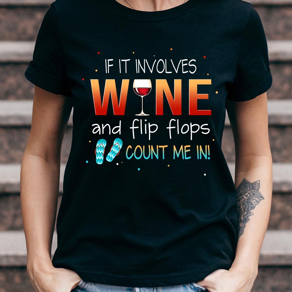 Wine If It Involves Wine And Flip Flops Count Me In NNRZ0305004Y Dark Classic T Shirt